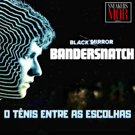 Sneakers Mob: Bandersnatch - O tênis entre as escolhas. - THE GAME